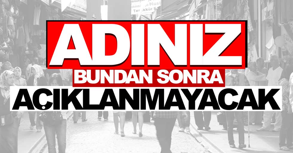 Adınız bundan sonra açıklanmayacak