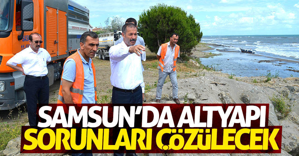 Samsun'da altyapı sorunu çözülecek