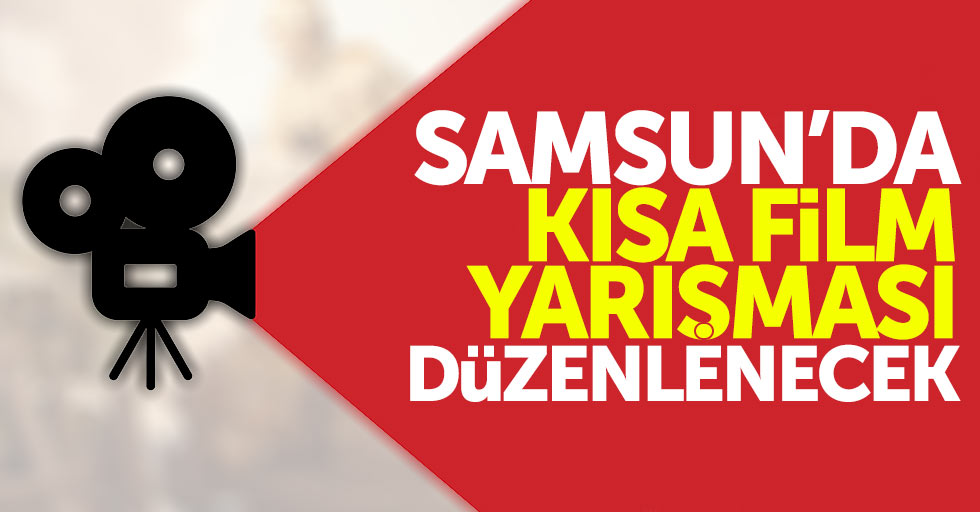 Samsun'da kısa film yarışması düzenlenecek