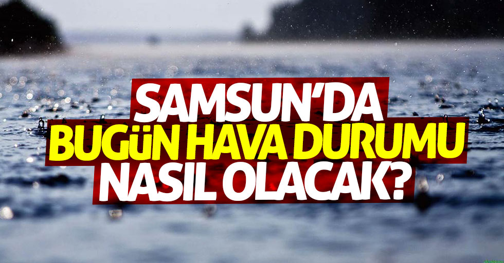 2 Ekim pazartesi Samsun hava durumu