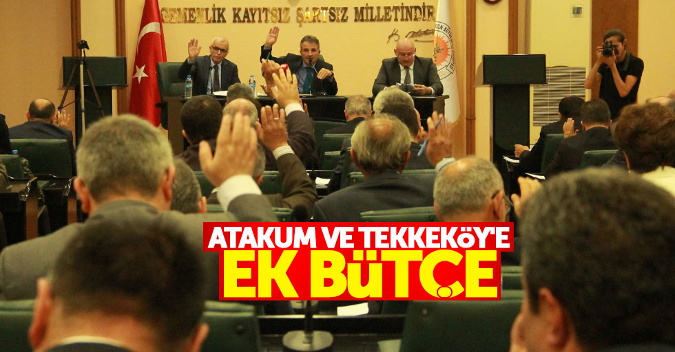 Atakum ve Tekkeköy’e ek bütçe