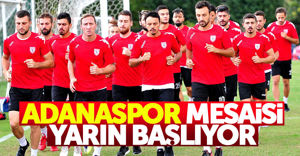 Adanaspor mesaisi yarın başlıyor