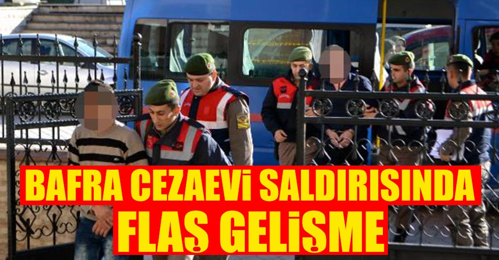 Bafra Cezaevi saldırısında flaş gelişme!