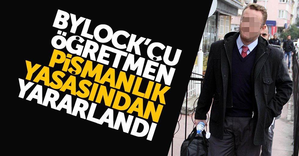 ByLock'çu öğretmen pişmanlık yasasından faydalandı