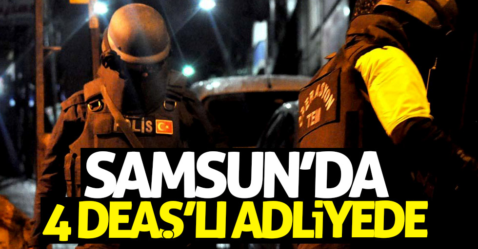 Samsun'da 4 DEAŞ'lı adliyede