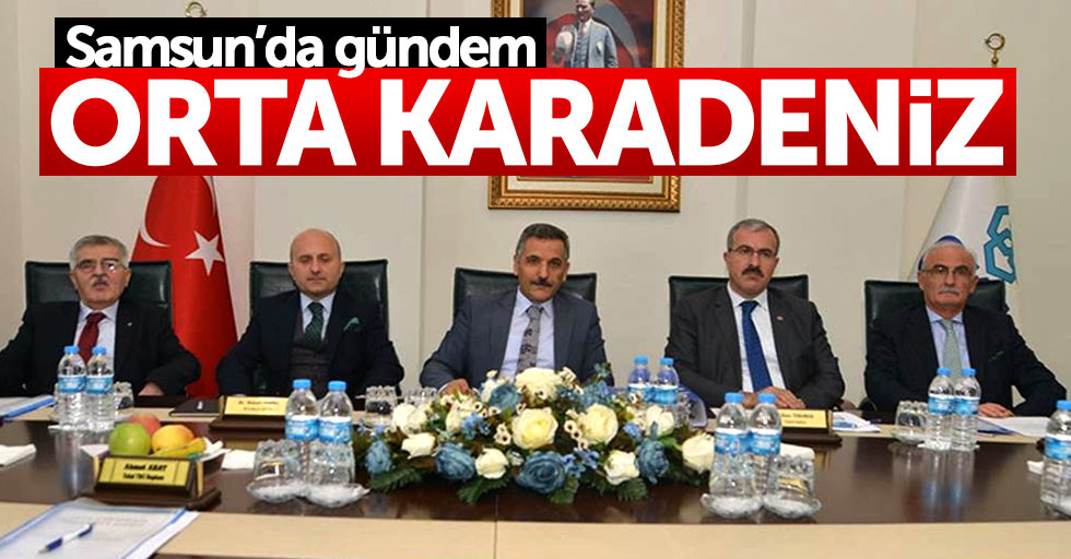 Samsun'da gündem: Orta Karadeniz