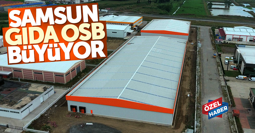 Samsun Gıda OSB büyüyor