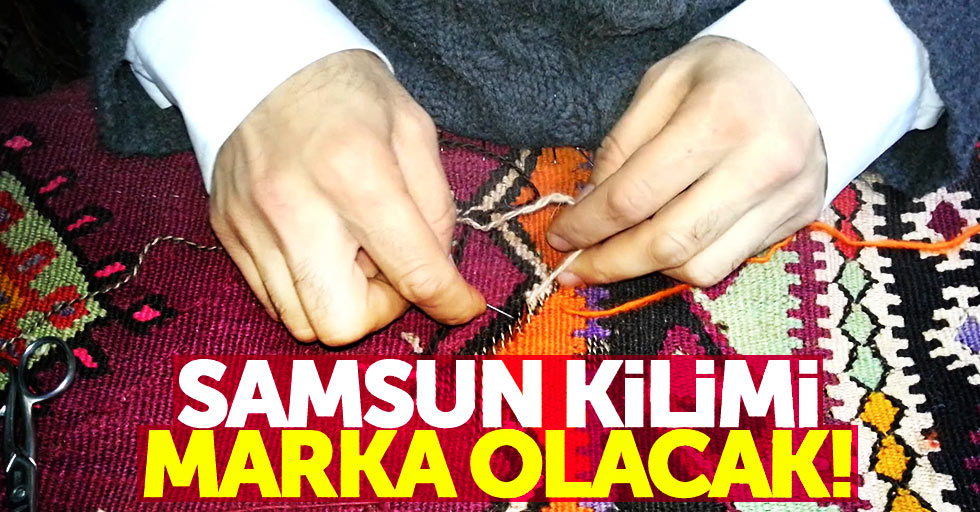 Samsun kilimi marka olacak