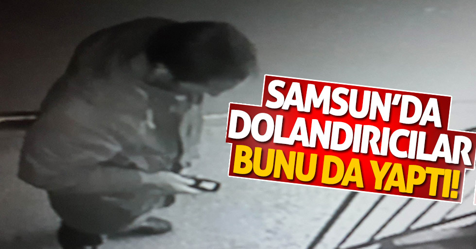 Samsun’da dolandırıcılar bunu da yaptı!