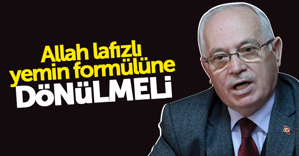 Türkmen: Allah lafızlı yemin formülüne dönülmeli