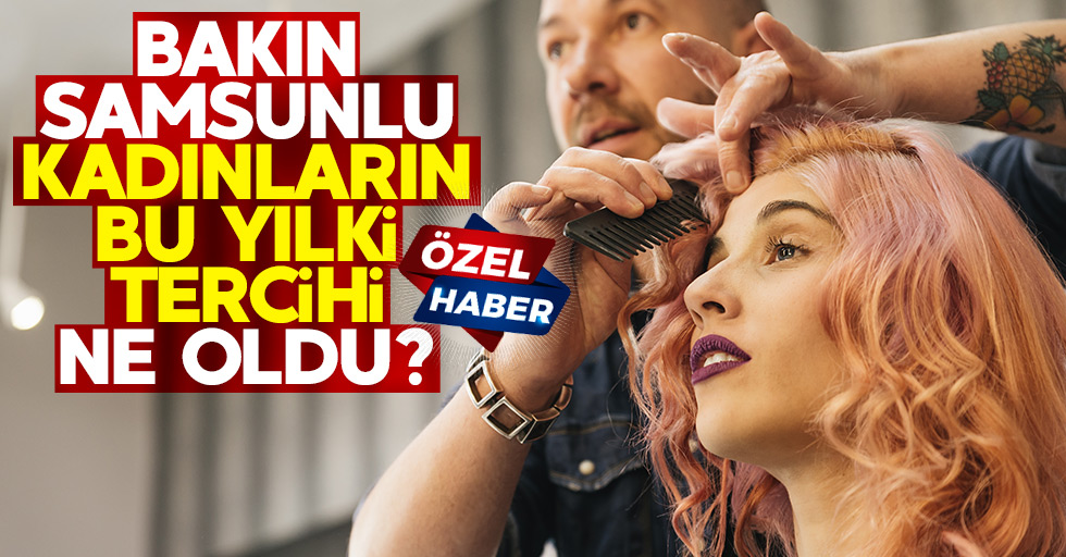 Bakın Samsunlu kadınların bu yılki tercihi ne oldu?