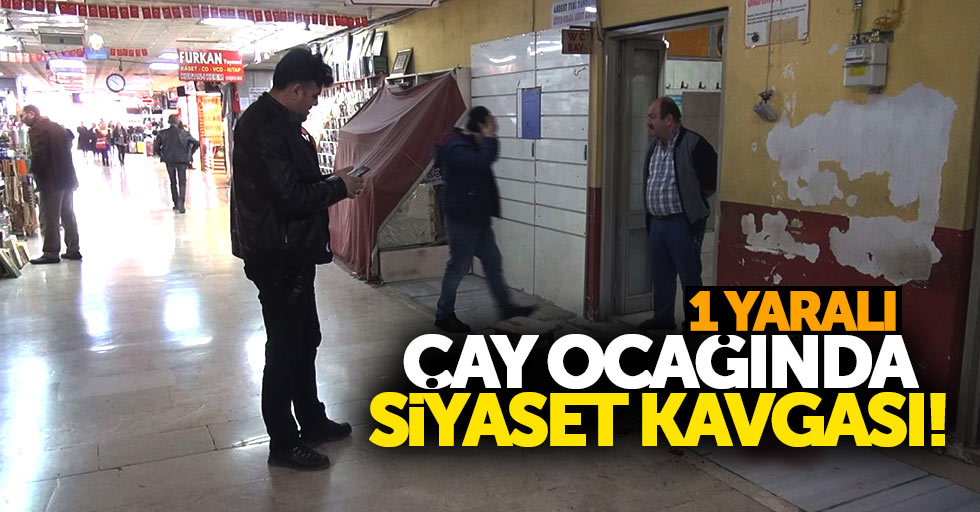 Çay ocağında siyaset kavgası: 1 yaralı