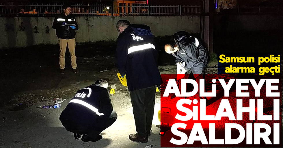 Samsun'da adliyeye silahlı saldırı