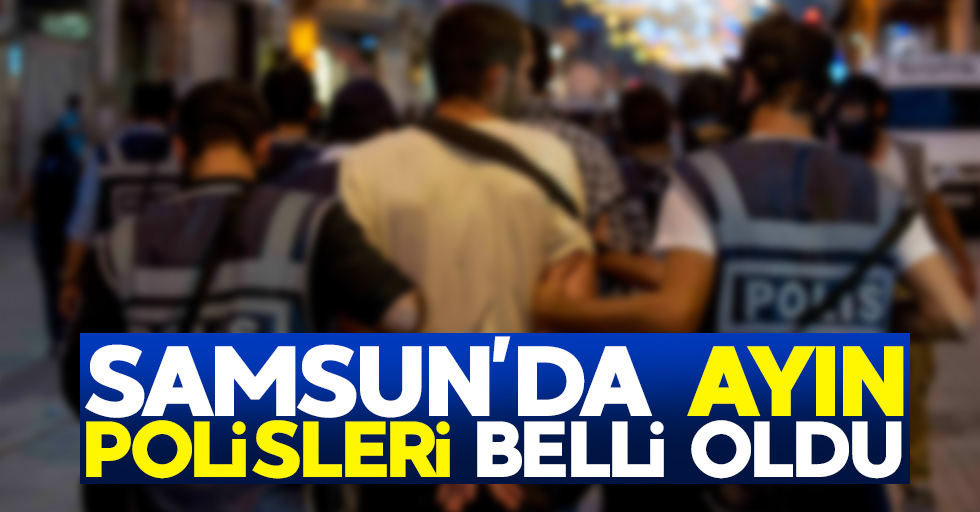 Samsun'da ayın polisleri belli oldu