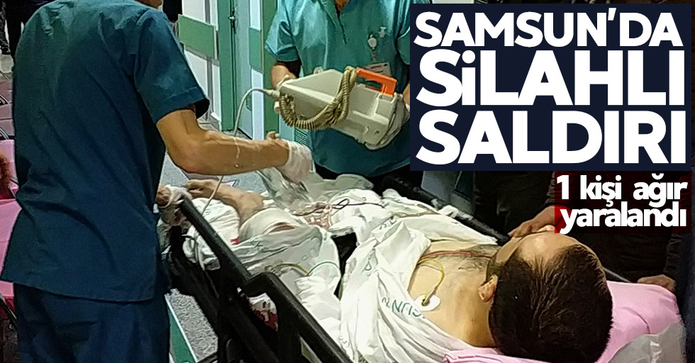 Samsun'da silahlı saldırı: 1 yaralı