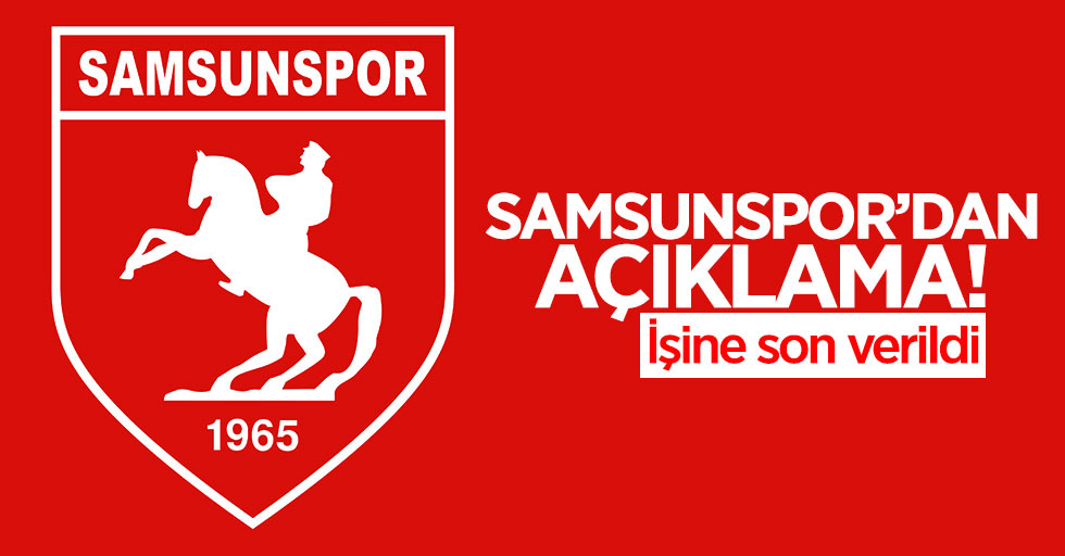 Samsunspor’dan açıklama: İşine son verildi