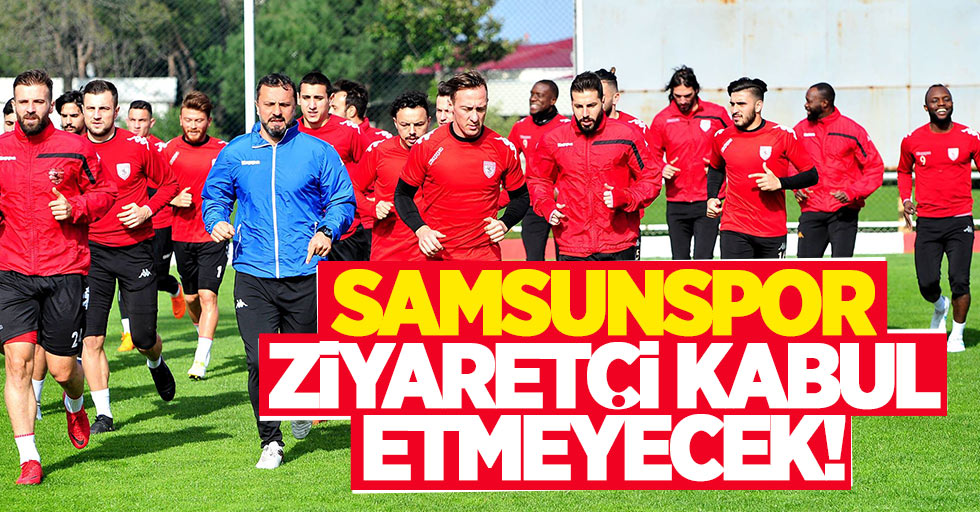 Samsunspor ziyaretçi kabul etmeyecek