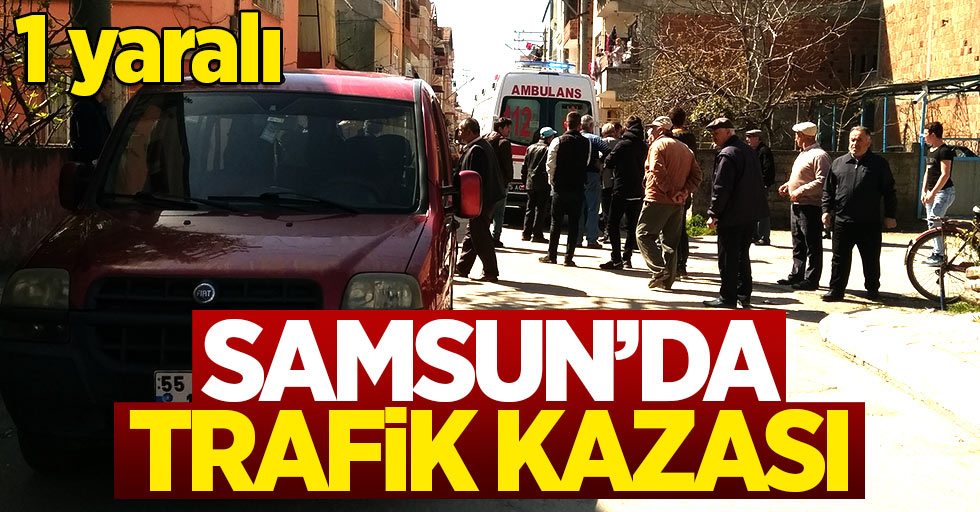 Samsun'da trafik kazası: 1 yaralı