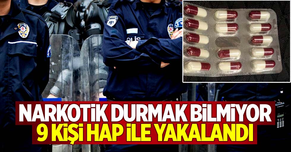 Narkotik durmak bilmiyor, 9 kişi hapla yakalandı