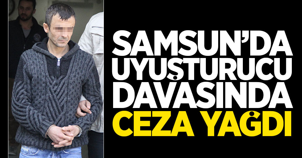 Samsun'da uyuşturucu davasında ceza yağdı