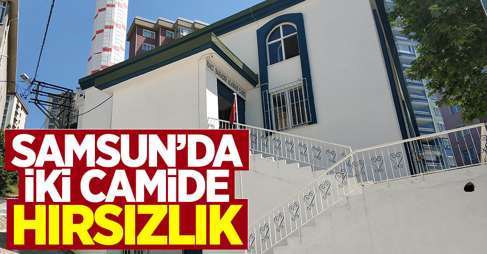 Samsun'da iki camide hırsızlık