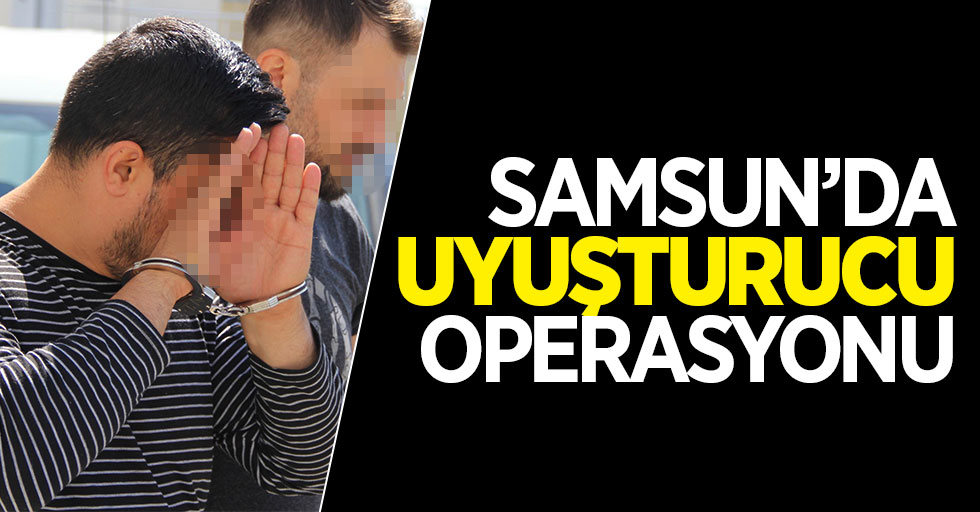 Samsun'da uyuşturucu operasyonu: 1 gözaltı