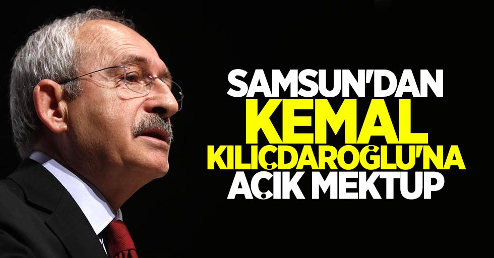 Samsun'dan Kemal Kılıçdaroğlu'na açık mektup