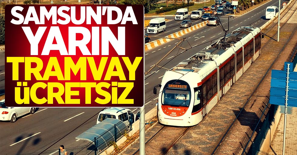 Samsun'da yarın tramvay ücretsiz