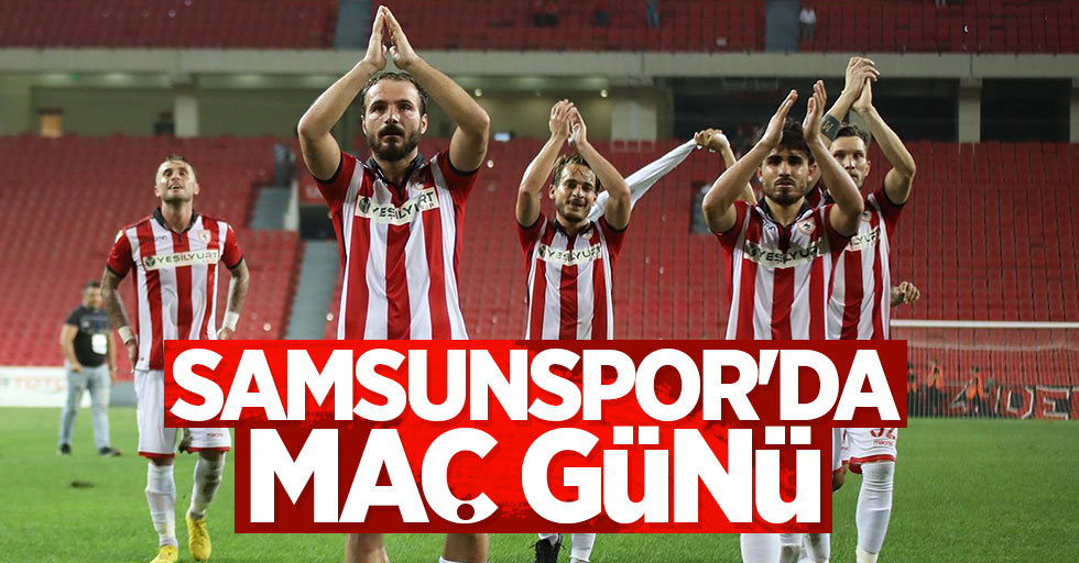 Samsunspor’da maç günü