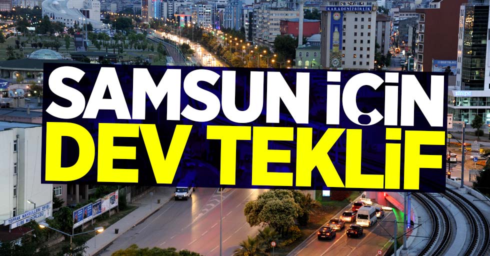 Samsun için dev teklif