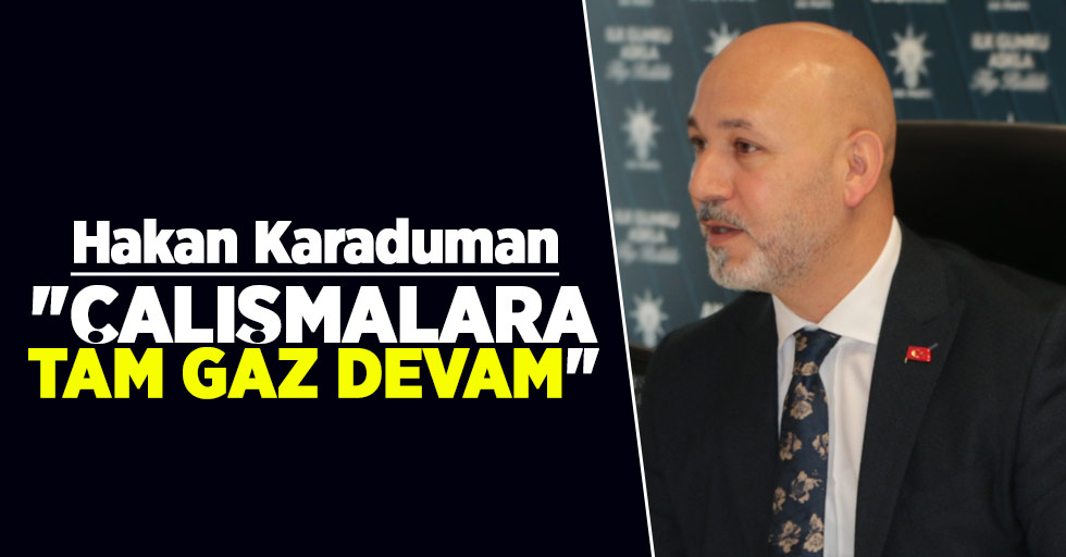 Başkan Karaduman: Çalışmalara tam gaz devam