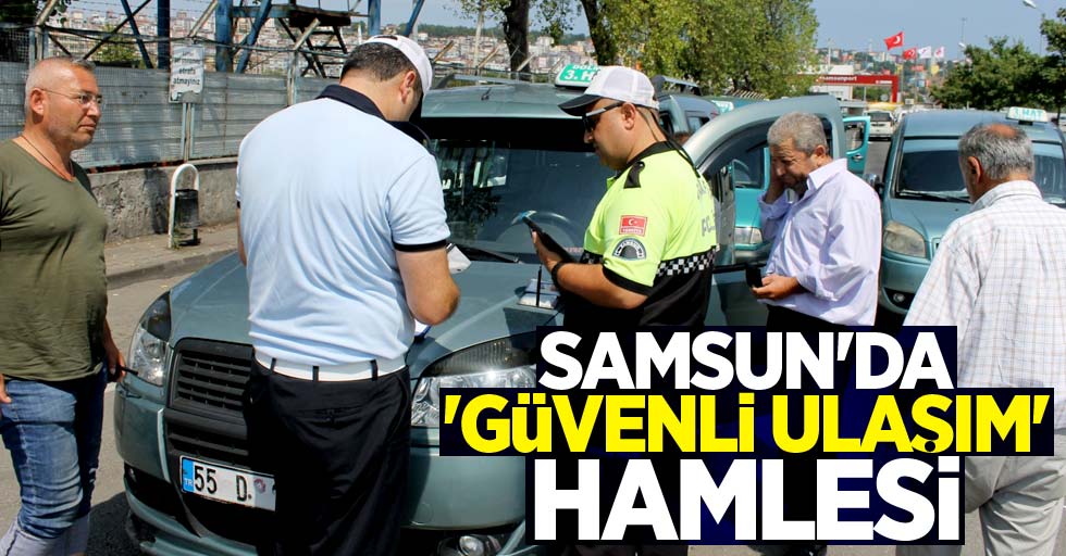 Samsun'da 'Güvenli Ulaşım' hamlesi