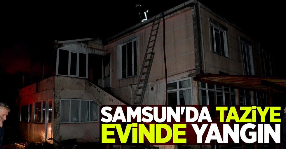 Samsun'da taziye evinde yangın