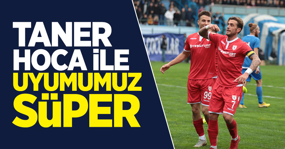 Taner Hoca ile uyumumuz süper