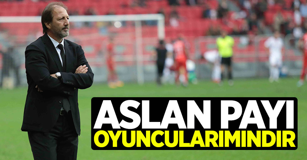 Taner Taşkın: Aslan payı oyuncularımındır