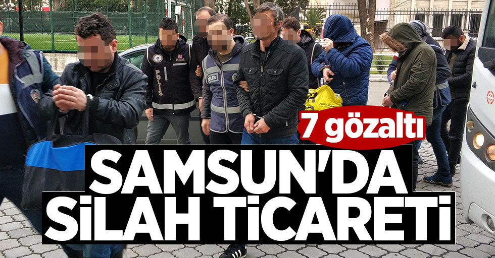 Samsun'da silah ticareti: 7 gözaltı