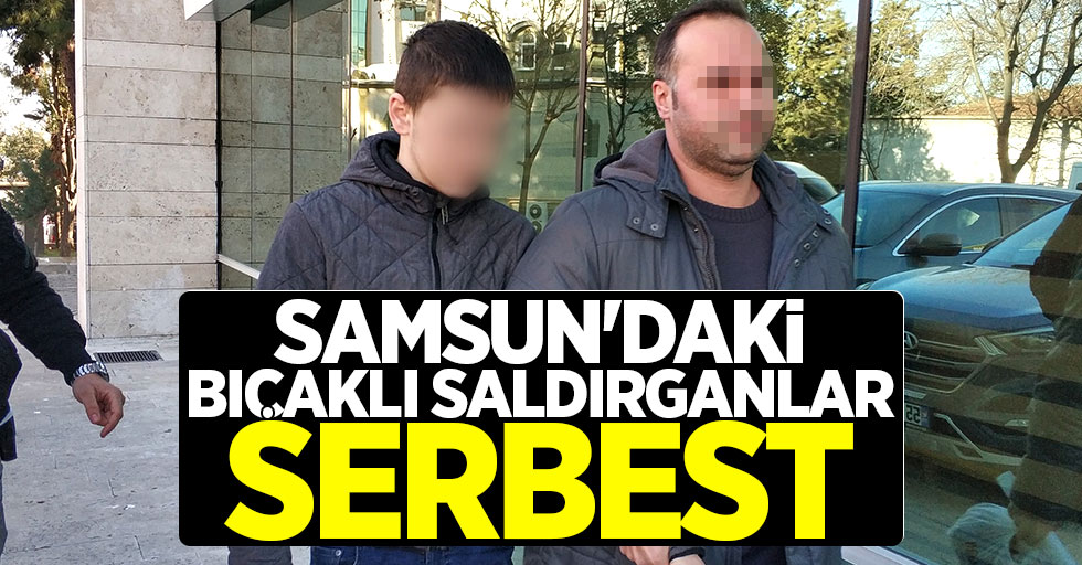 Samsun'daki bıçaklı saldırganlar serbest