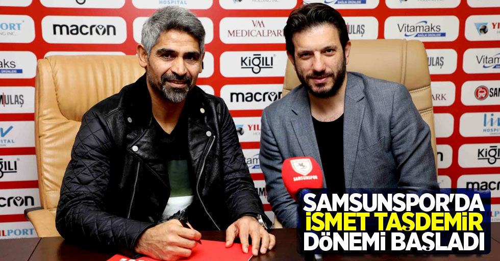 Samsunspor'da İsmet Taşdemir dönemi başladı