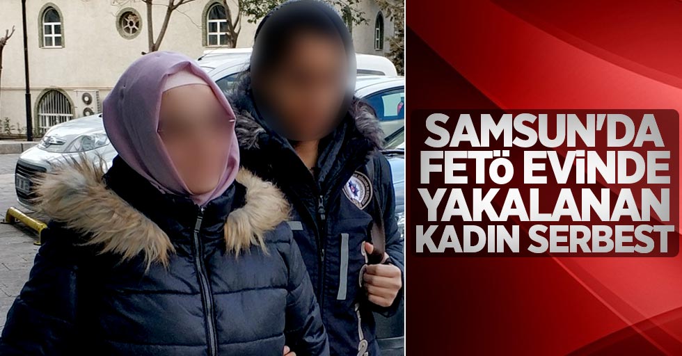 Samsun'da FETÖ evinde yakalanan kadın serbest