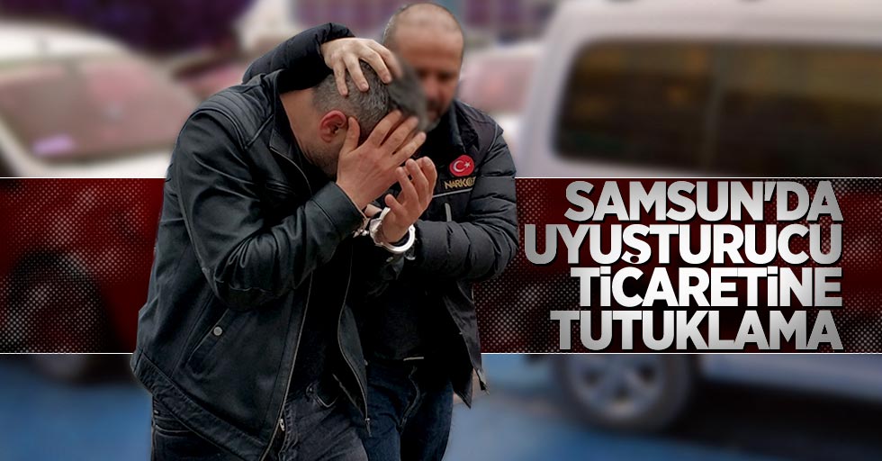 Samsun'da uyuşturucu ticaretine tutuklama