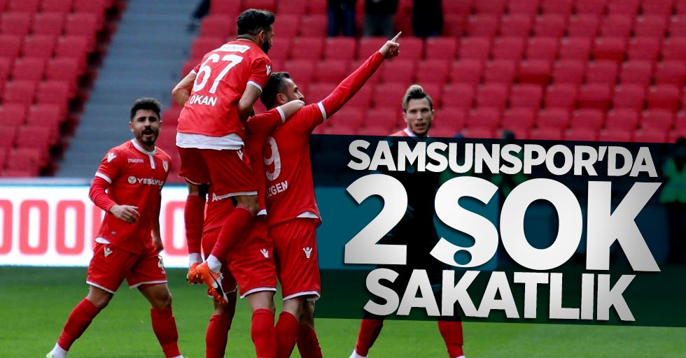 Samsunspor'da 2 şok sakatlık 