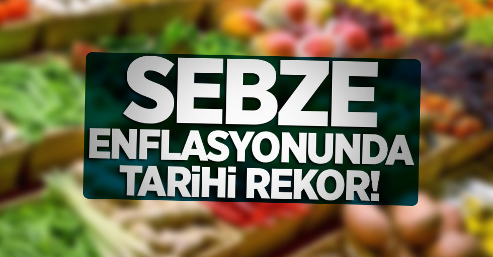 Sebze enflasyonunda tarihi rekor! 