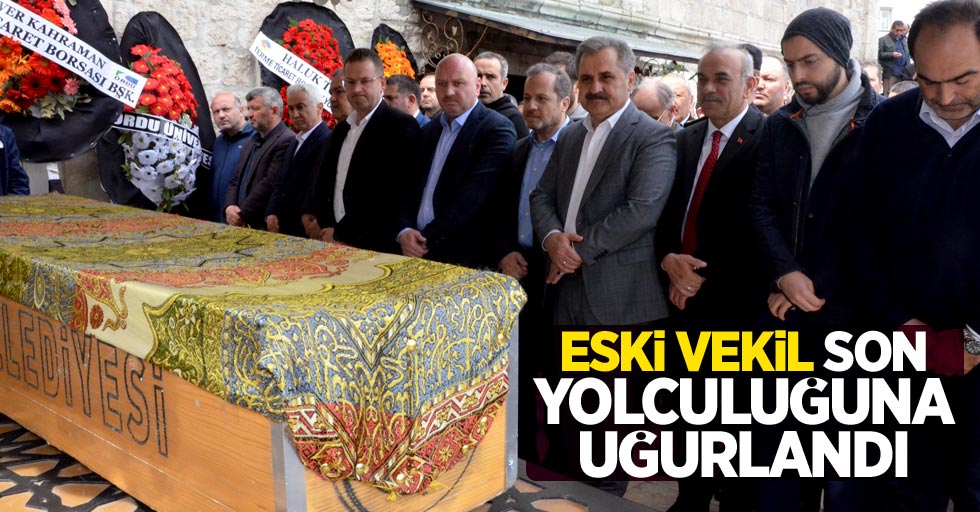 Eski vekil son yolculuğuna uğurlandı