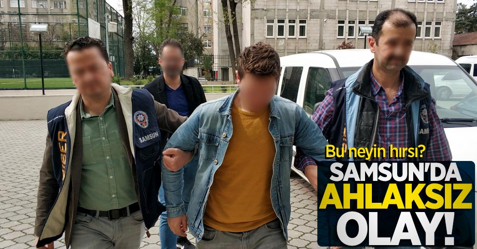 Samsun'da ahlaksız olay! Bu neyin hırsı?