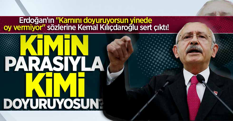 Kılıçdaroğlu: Kimin parasıyla kimi doyuruyorsun?