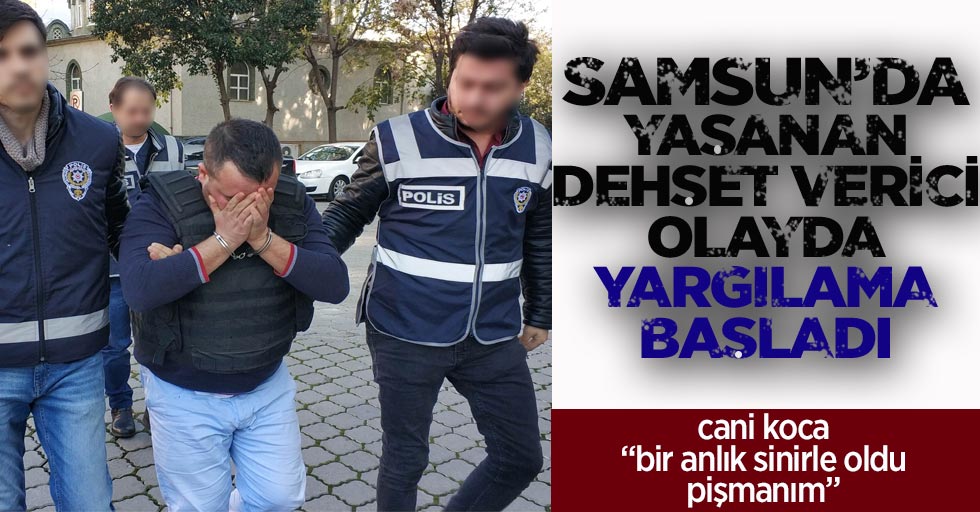 Samsun'da dehşet verici olayda yargılama başladı