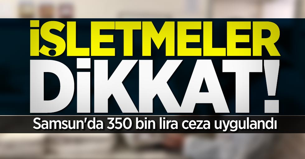 Samsunlı işletmeler dikkat!