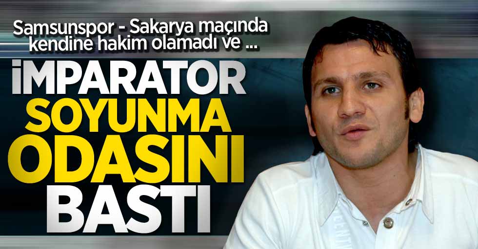 İmparator Soyunma odasını bastı 