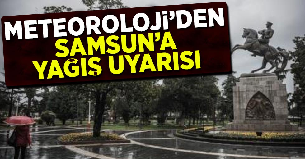 Meteoroloji'den Samsun'a Yağış Uyarısı