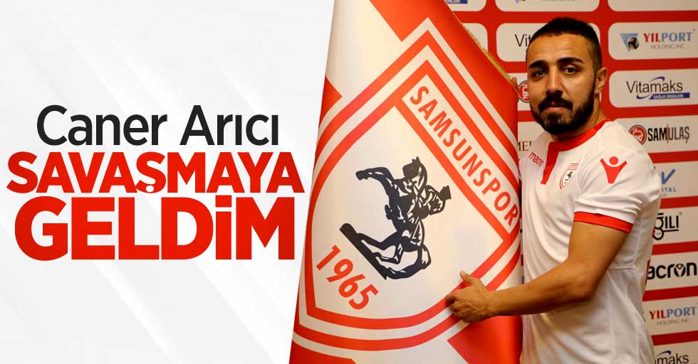 Caner Arıcı: Savaşmaya geldim 